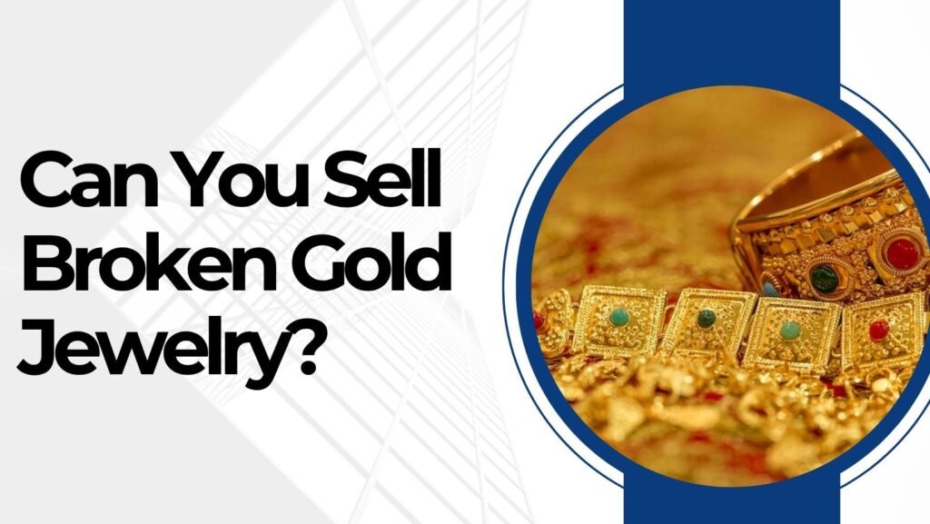 Can You Sell Broken Gold Jewelry
